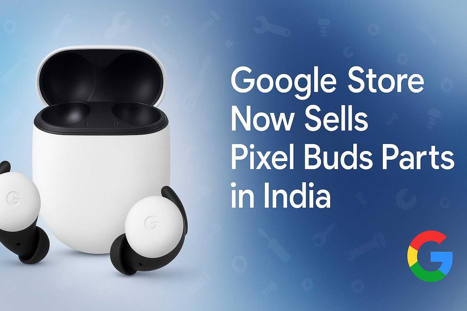 Google Store Pixel Buds parts India genuine replacements and repair options for users