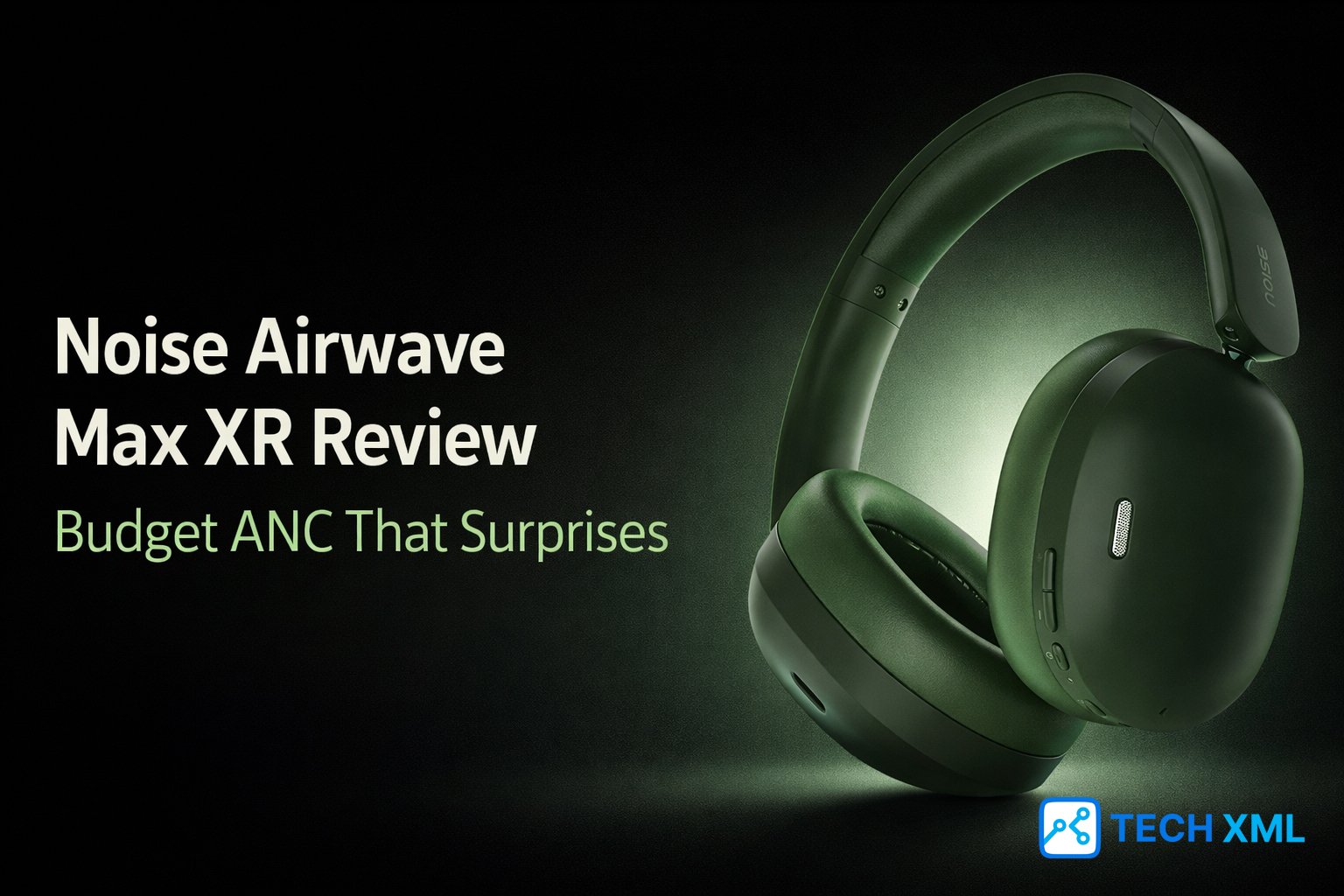 Noise Airwave Max XR Review, Budget ANC That Surprises